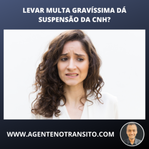 Multa gravíssima dá suspensão da CNH?