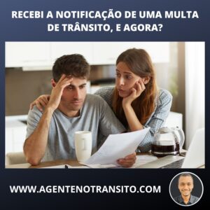 Recebi a notificação de uma multa de trânsito, e agora?