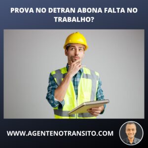 Prova no DETRAN abona falta no trabalho?