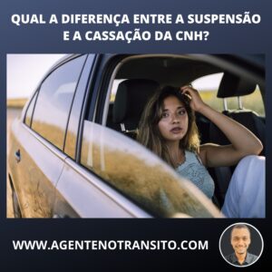 Qual a diferença entre a cassação e a suspensão da CNH?